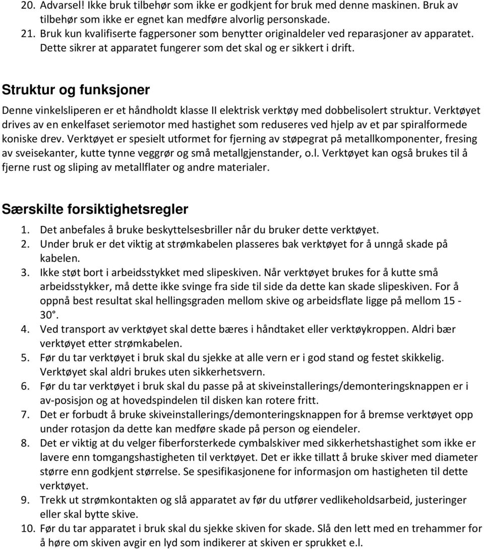 Struktur og funksjoner Denne vinkelsliperen er et håndholdt klasse II elektrisk verktøy med dobbelisolert struktur.