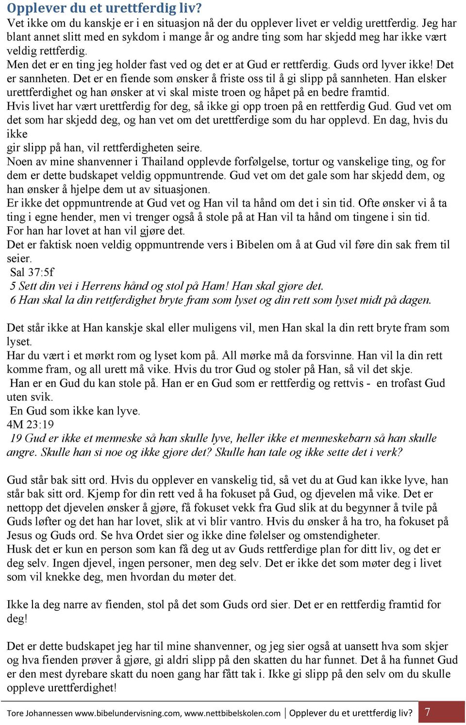 Guds ord lyver ikke! Det er sannheten. Det er en fiende som ønsker å friste oss til å gi slipp på sannheten.