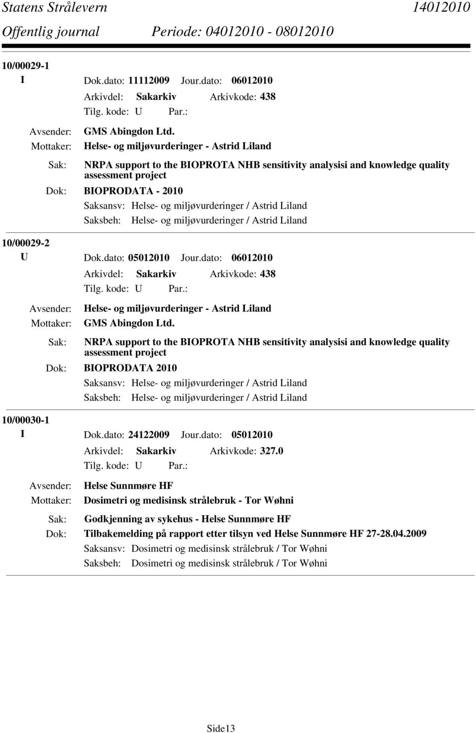 Astrid Liland Saksbeh: Helse- og miljøvurderinger / Astrid Liland 10/00029-2 U Dok.dato: 05012010 Jour.