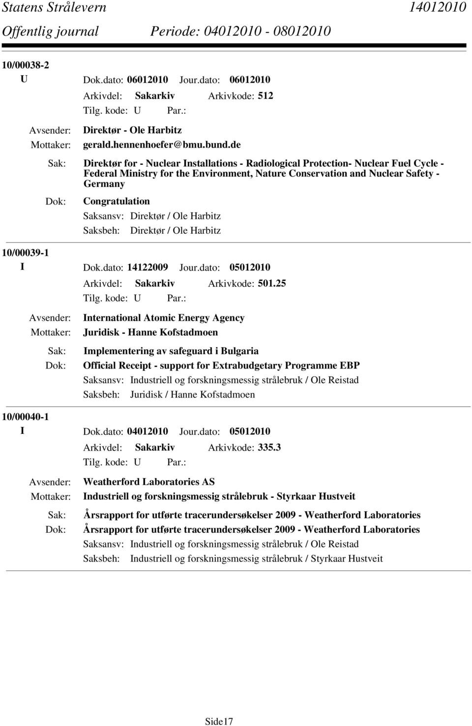 Direktør / Ole Harbitz Saksbeh: Direktør / Ole Harbitz 10/00039-1 I Dok.dato: 14122009 Jour.dato: 05012010 Arkivdel: Sakarkiv Arkivkode: 501.