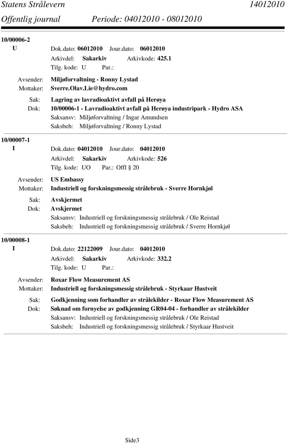 Lystad 10/00007-1 I Dok.dato: 04012010 Jour.dato: 04012010 Arkivdel: Sakarkiv Arkivkode: 526 Tilg. kode: UO Par.