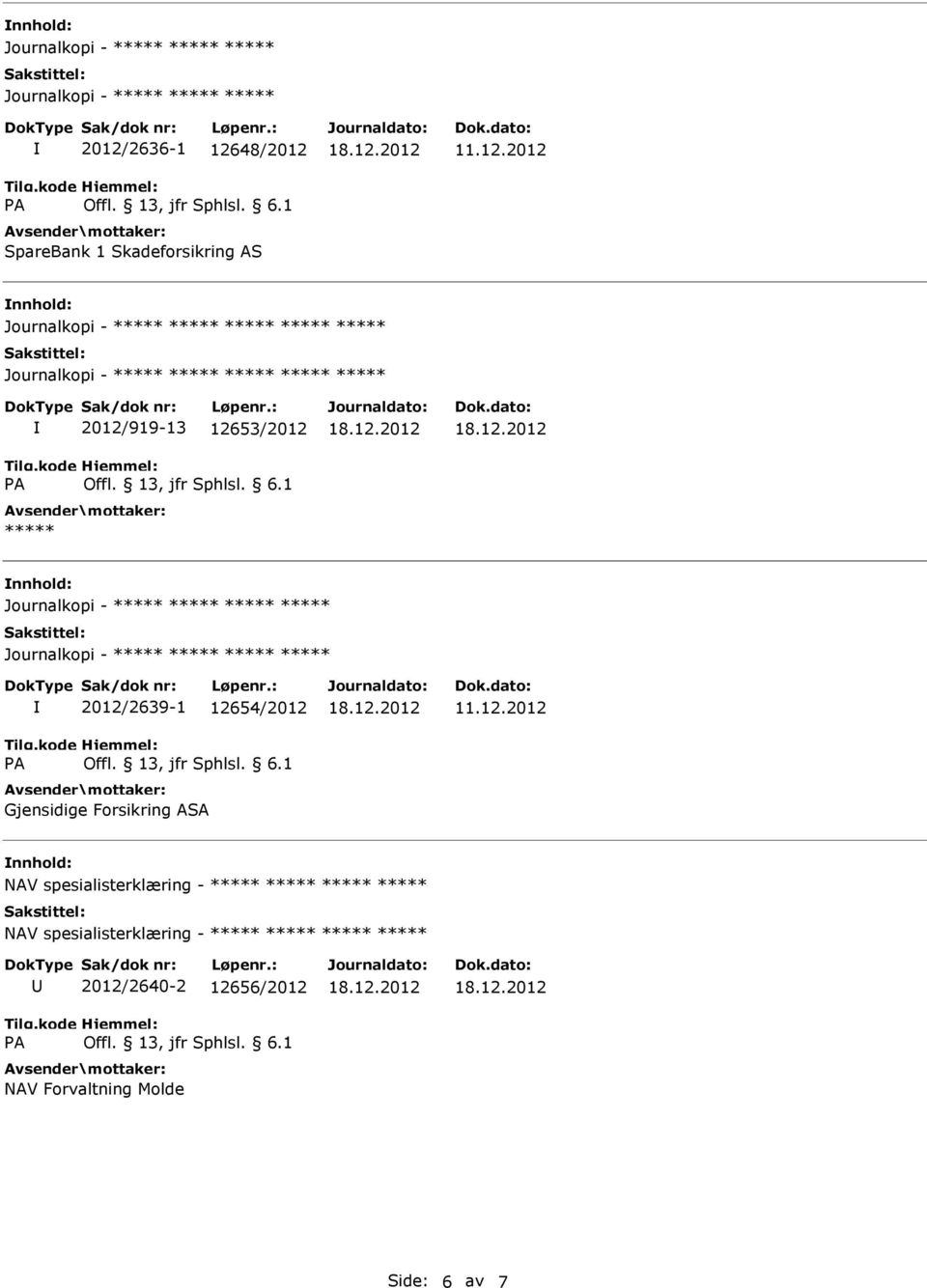 ***** ***** ***** Journalkopi - ***** ***** ***** ***** 2012/2639-1 12654/2012 Gjensidige Forsikring ASA NAV spesialisterklæring