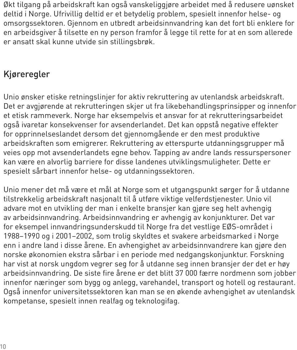 stillingsbrøk. Kjøreregler Unio ønsker etiske retningslinjer for aktiv rekruttering av utenlandsk arbeidskraft.