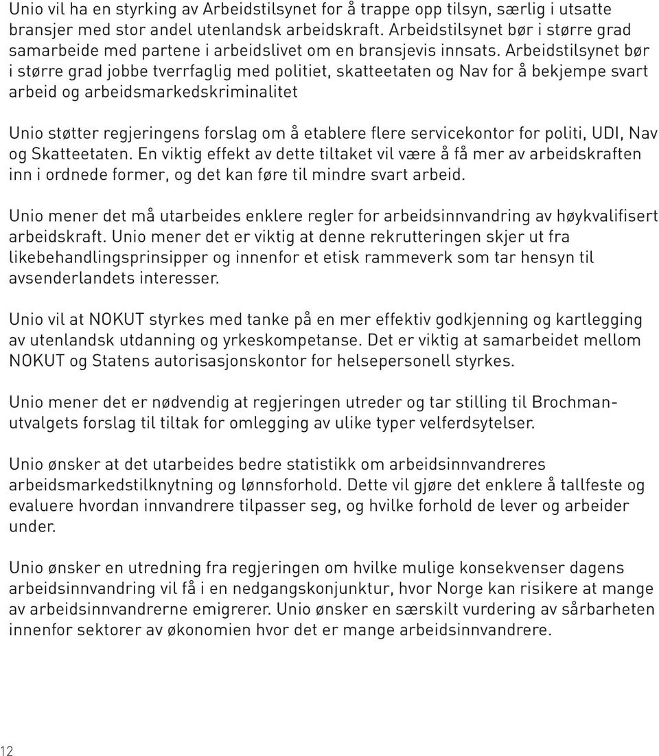 Arbeidstilsynet bør i større grad jobbe tverrfaglig med politiet, skatteetaten og Nav for å bekjempe svart arbeid og arbeidsmarkedskriminalitet Unio støtter regjeringens forslag om å etablere flere