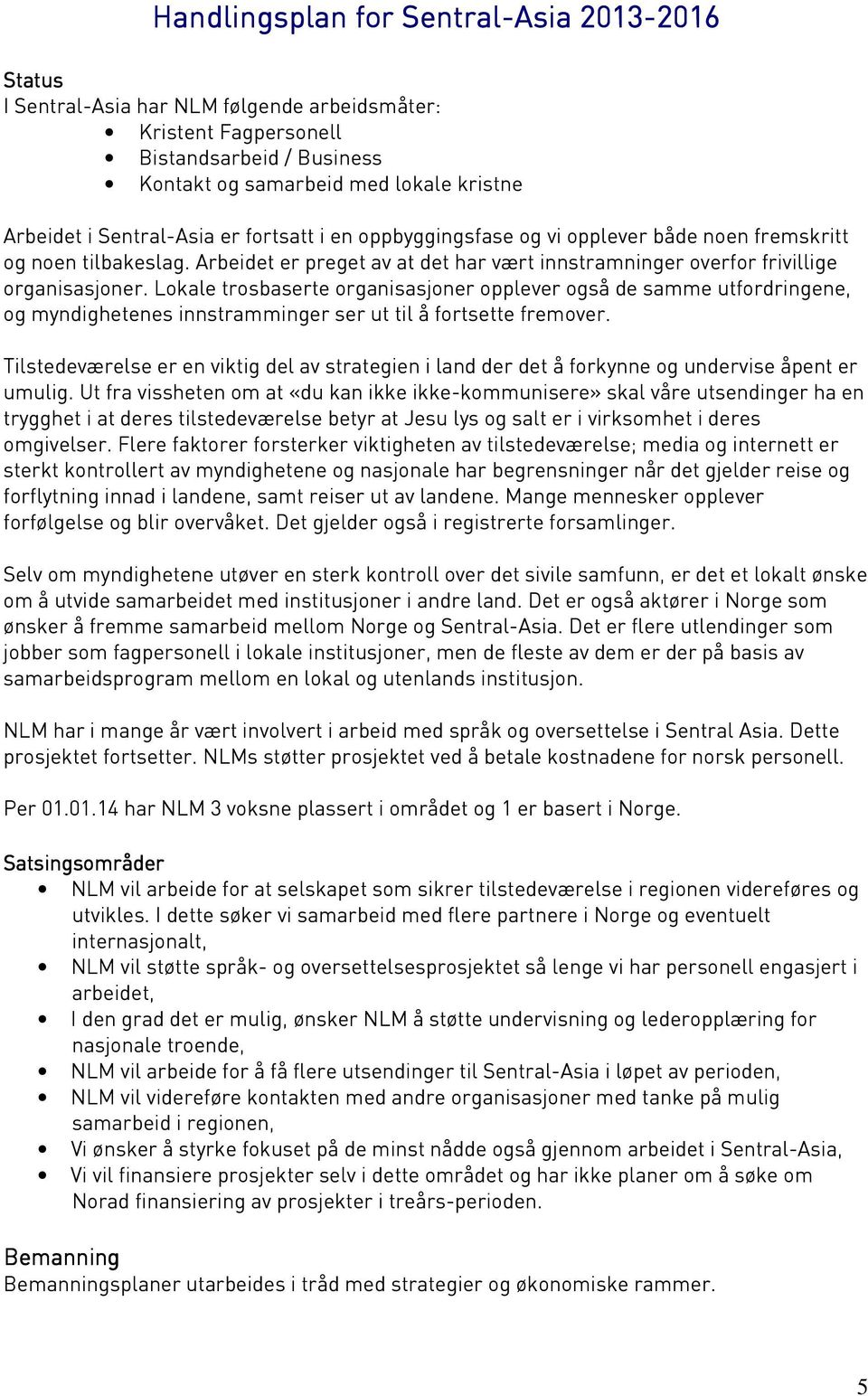 Lokale trosbaserte organisasjoner opplever også de samme utfordringene, og myndighetenes innstramminger ser ut til å fortsette fremover.