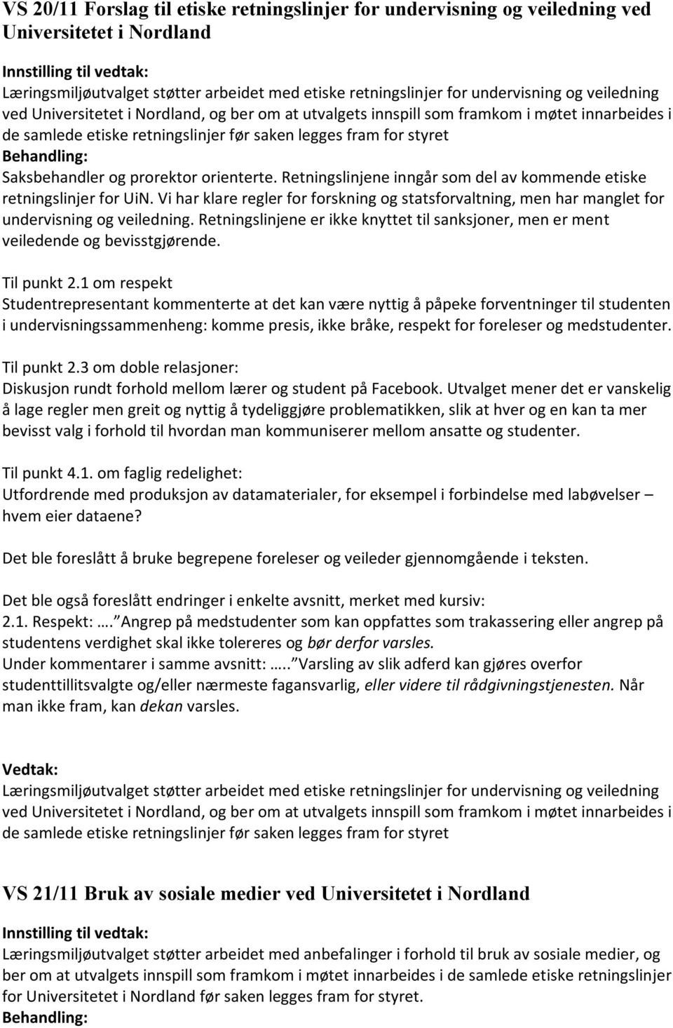 Retningslinjene inngår som del av kommende etiske retningslinjer for UiN. Vi har klare regler for forskning og statsforvaltning, men har manglet for undervisning og veiledning.