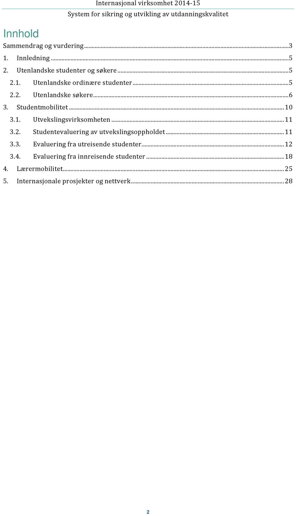 .. 11 3.3. Evaluering fra utreisende studenter... 12 3.4. Evaluering fra innreisende studenter... 18 4.