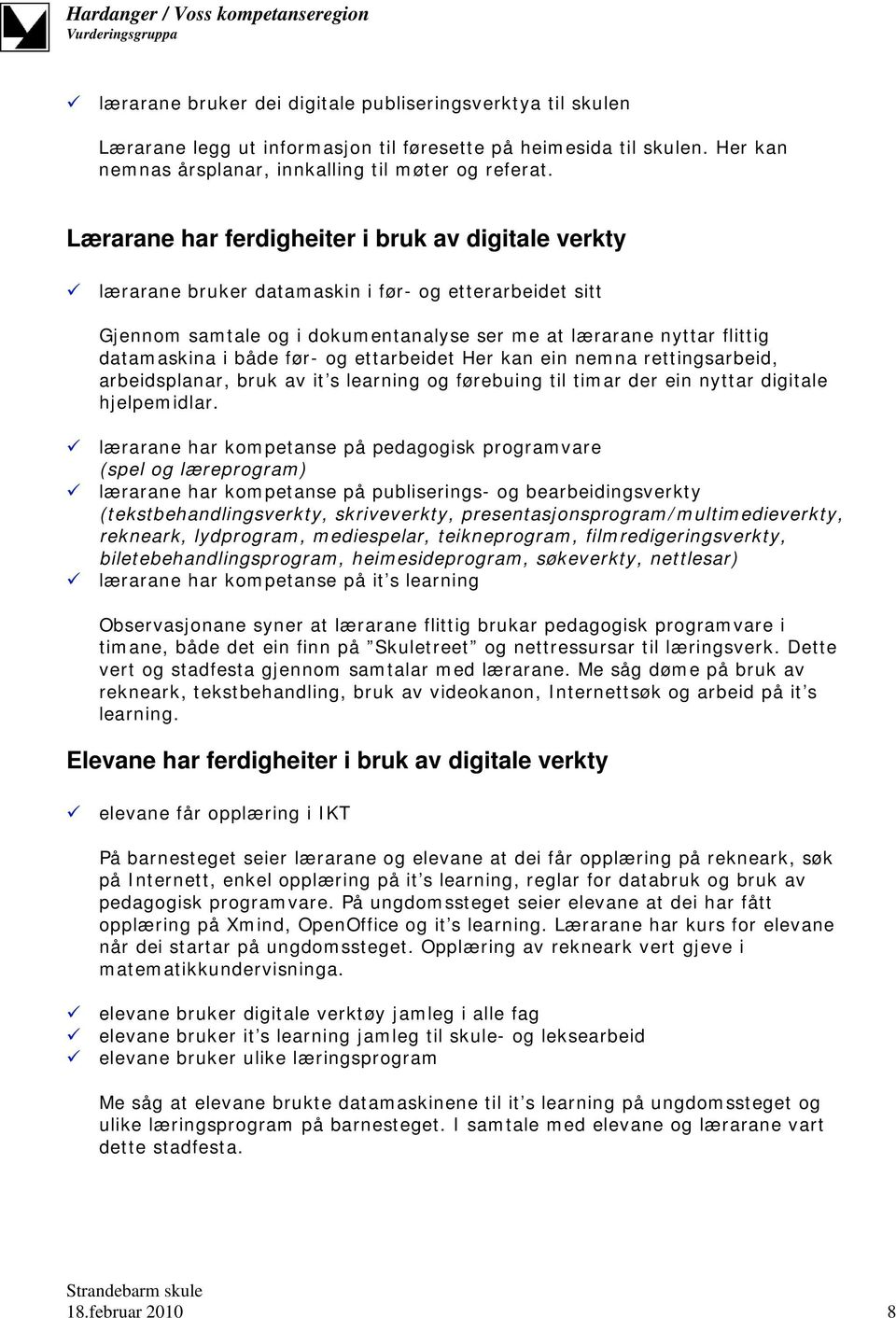 før- og ettarbeidet Her kan ein nemna rettingsarbeid, arbeidsplanar, bruk av it s learning og førebuing til timar der ein nyttar digitale hjelpemidlar.