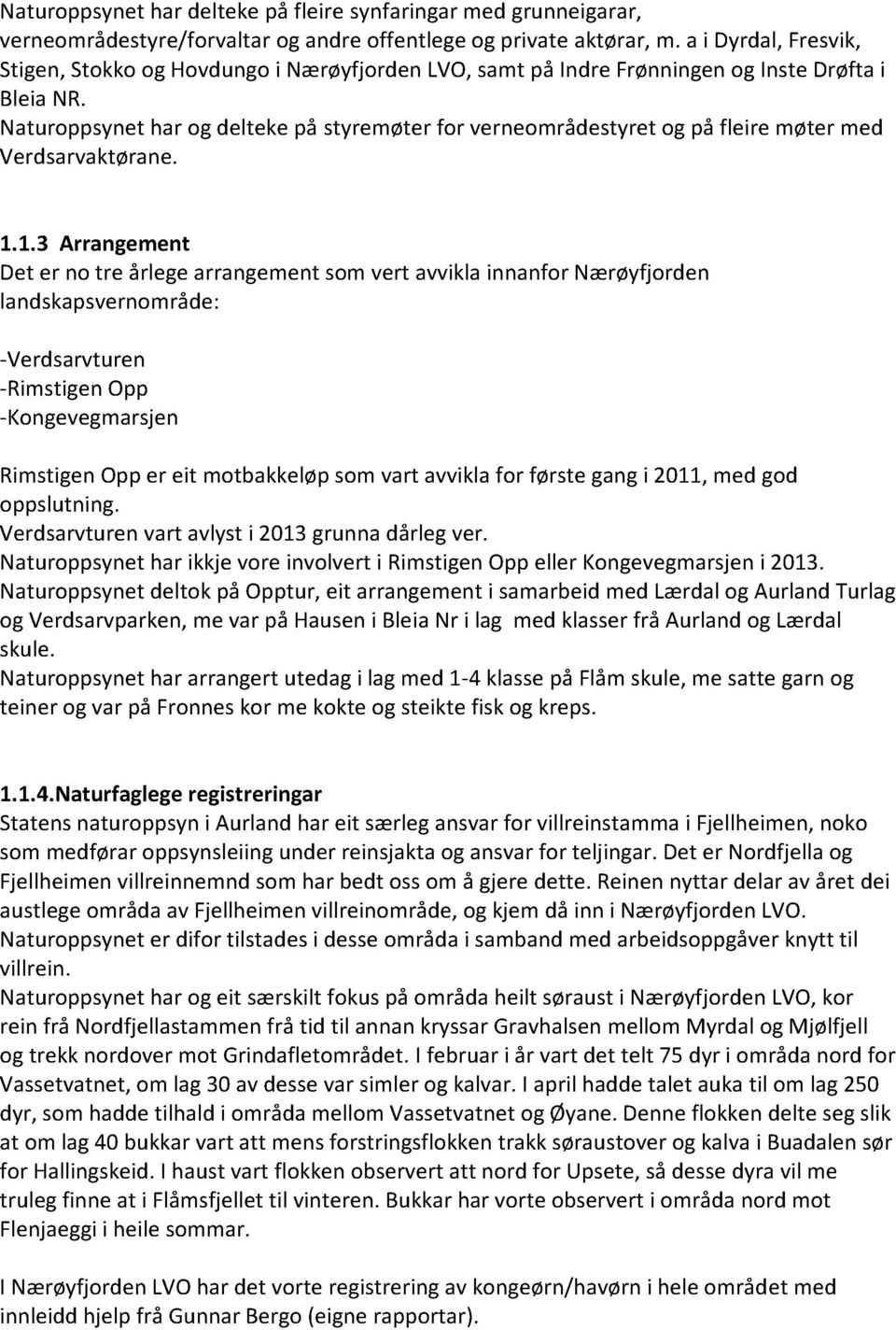 Naturoppsynethar og deltekepå styremøterfor verneområdestyretog på fleire møter med Verdsarvaktørane. 1.