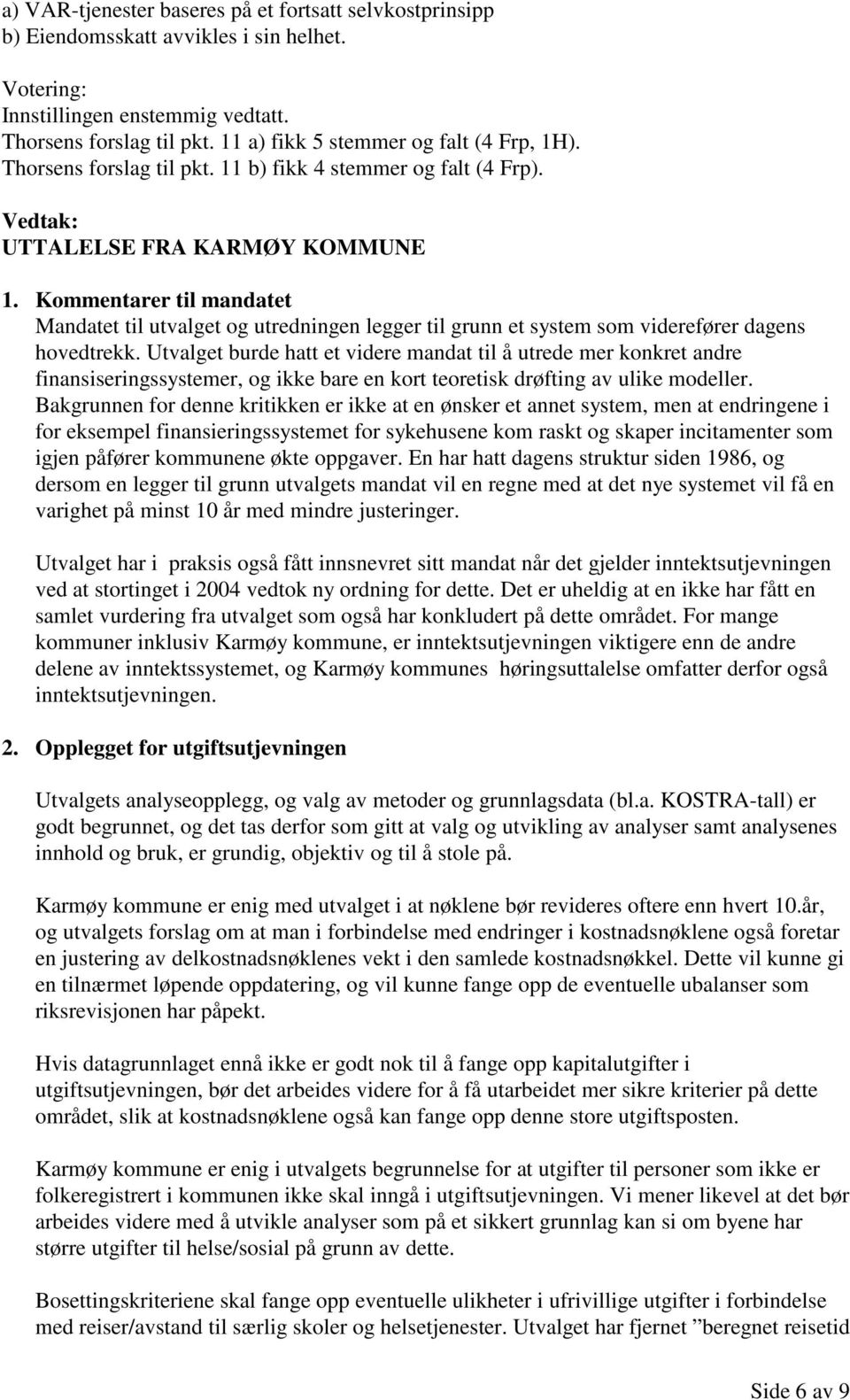 Utvalget burde hatt et videre mandat til å utrede mer konkret andre finansiseringssystemer, og ikke bare en kort teoretisk drøfting av ulike modeller.