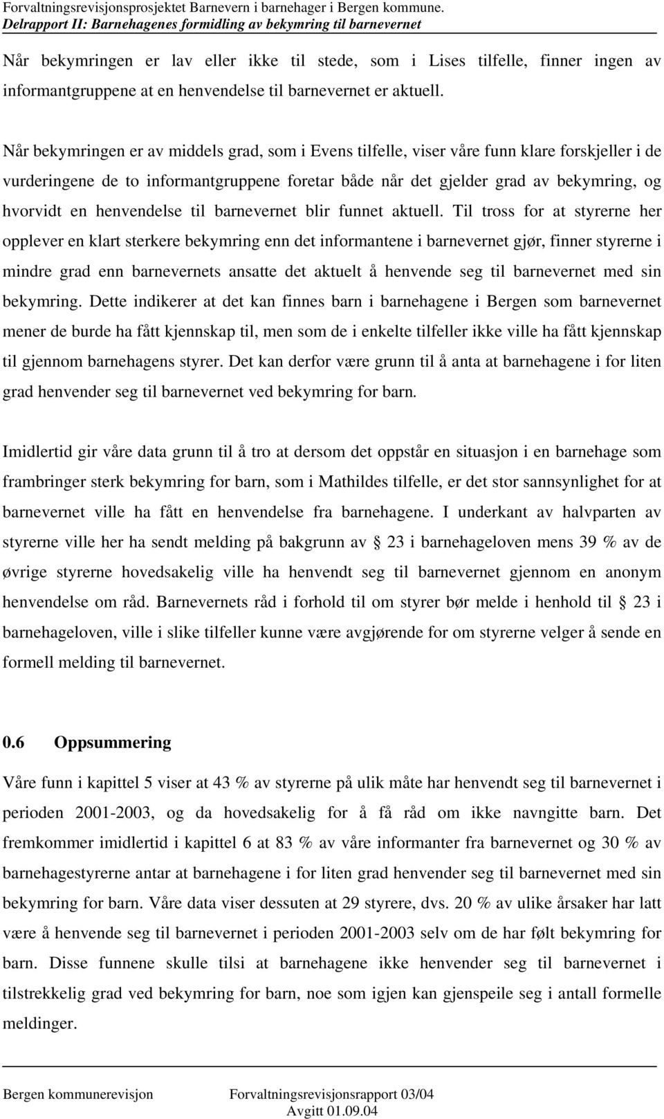 henvendelse til barnevernet blir funnet aktuell.