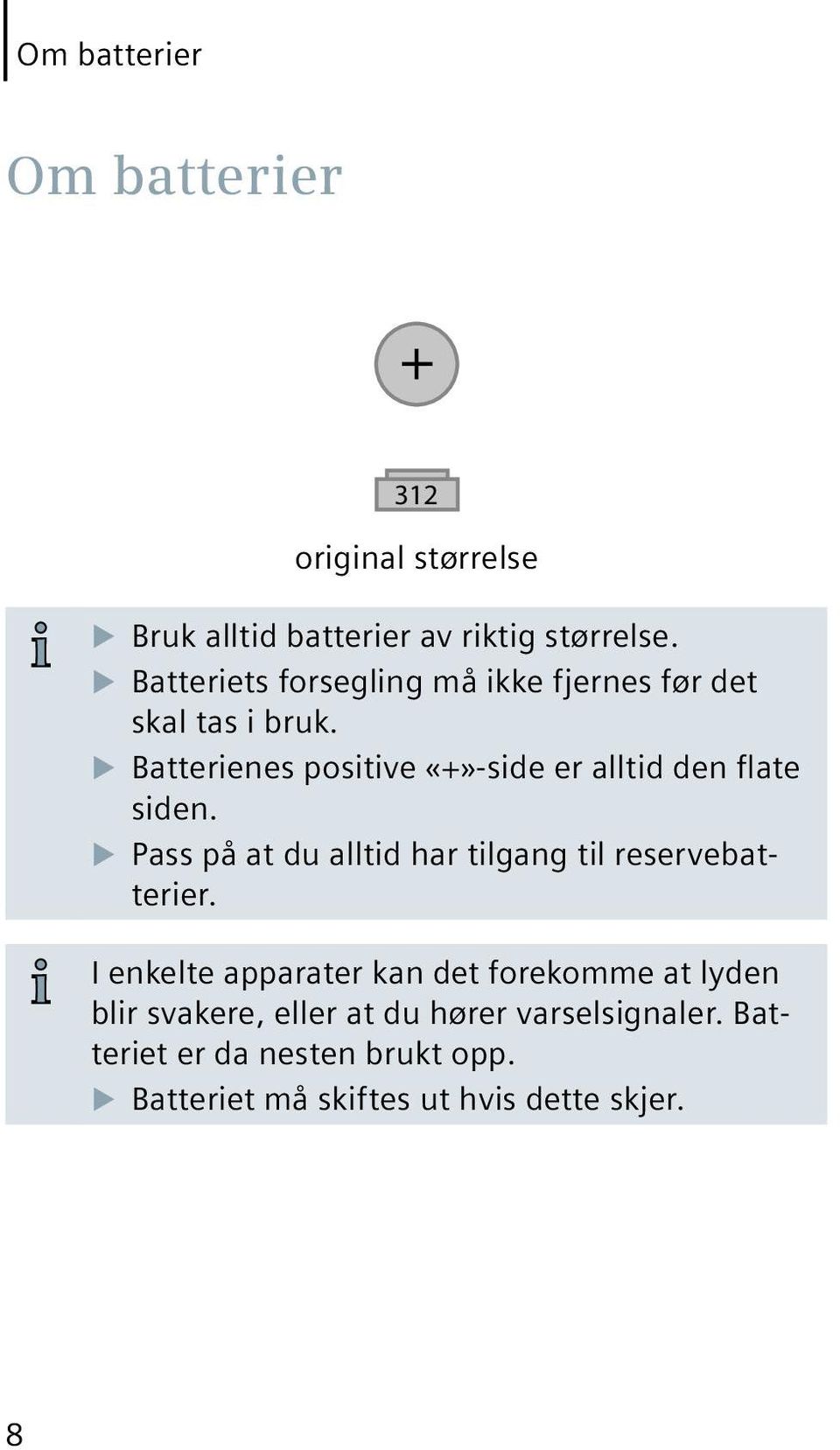 u Batterienes positive «+»-side er alltid den flate siden.