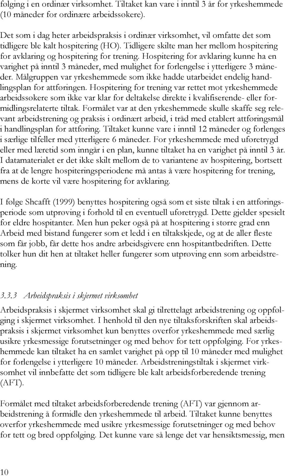 Hospitering for avklaring kunne ha en varighet på inntil 3 måneder, med mulighet for forlengelse i ytterligere 3 måneder.