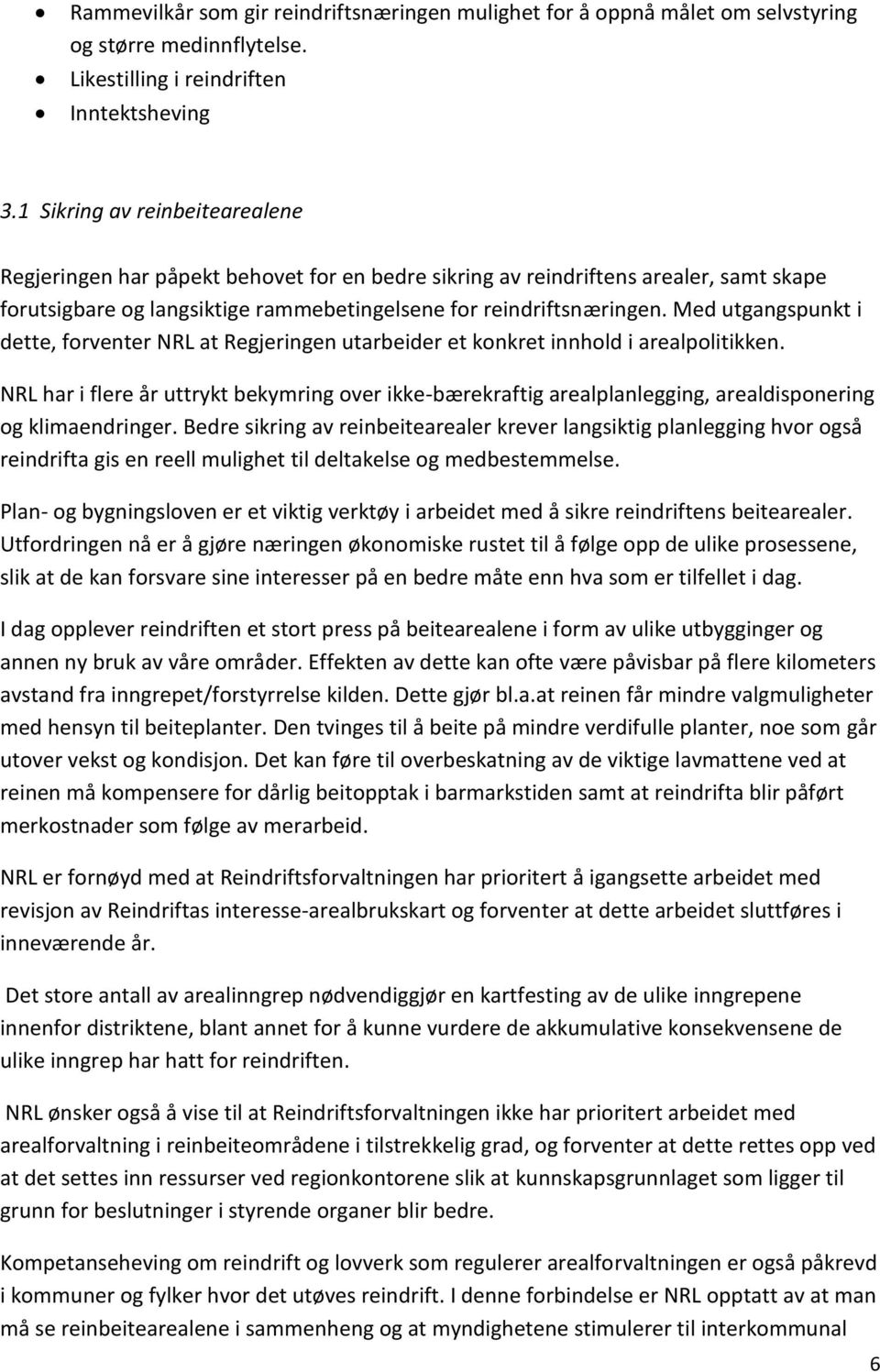 Med utgangspunkt i dette, forventer NRL at Regjeringen utarbeider et konkret innhold i arealpolitikken.