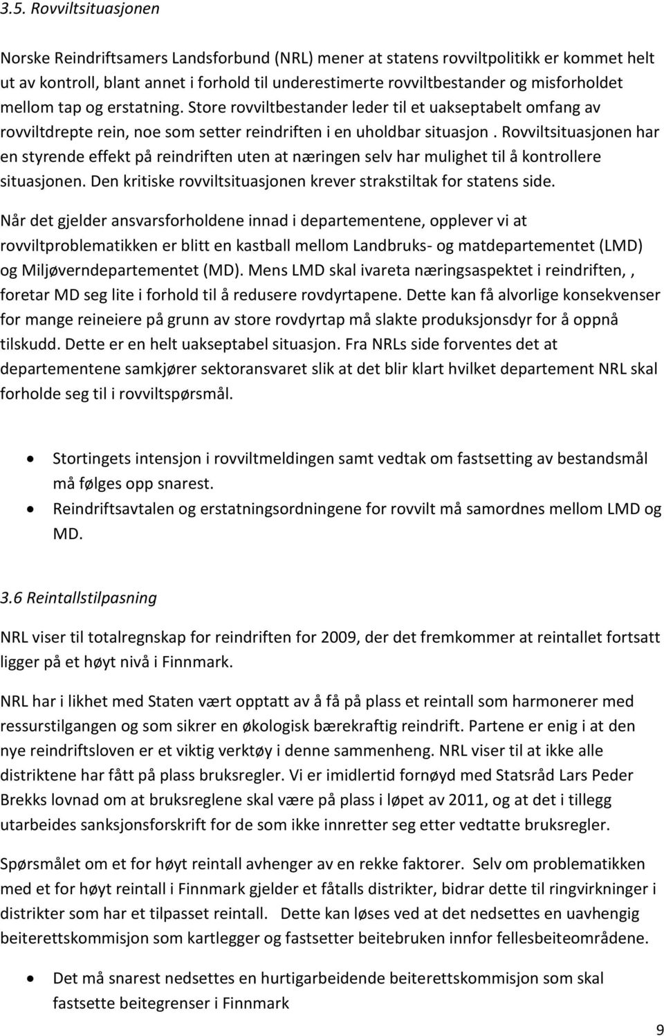 Rovviltsituasjonen har en styrende effekt på reindriften uten at næringen selv har mulighet til å kontrollere situasjonen. Den kritiske rovviltsituasjonen krever strakstiltak for statens side.