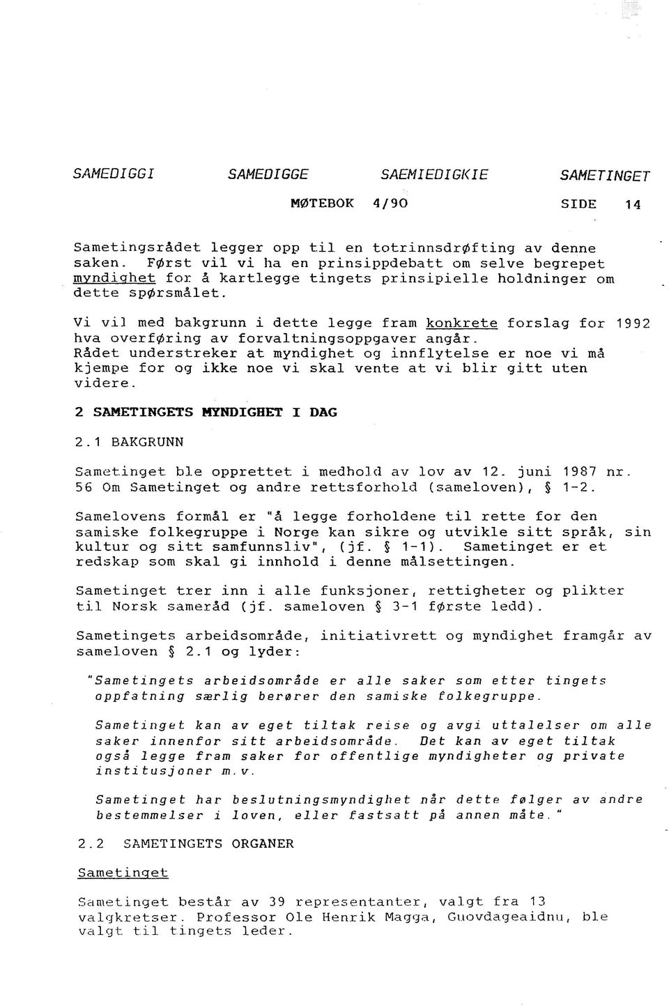 vi vil med bakgrunn i dette legge fram konkrete forslag for 1992 hva overføring av forvaltningsoppgaver angår.