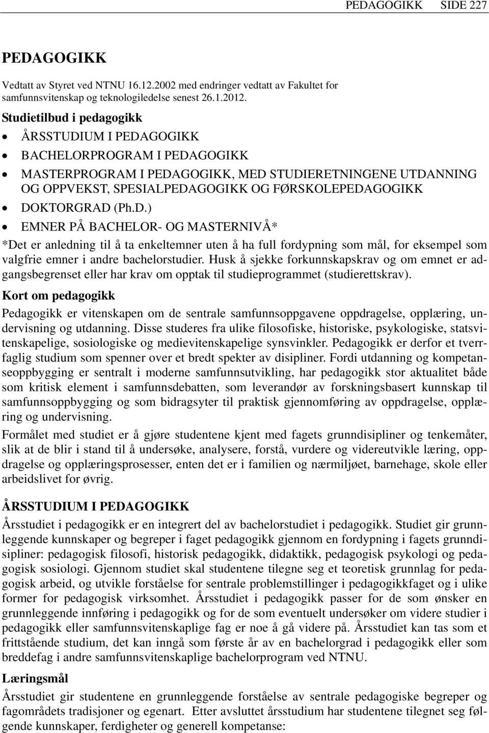 DOKTORGRAD (Ph.D.) EMNER PÅ BACHELOR- OG MASTERNIVÅ* *Det er anledning til å ta enkeltemner uten å ha full fordypning som mål, for eksempel som valgfrie emner i andre bachelorstudier.