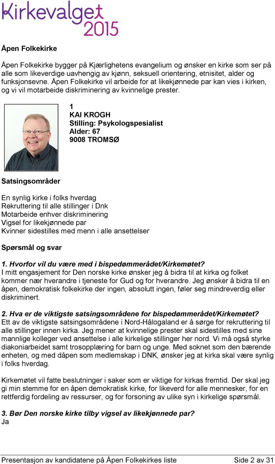 1 KAI KROGH Stilling: Psykologspesialist Alder: 67 9008 TROMSØ En synlig kirke i folks hverdag Rekruttering til alle stillinger i Dnk Motarbeide enhver diskriminering Vigsel for likekjønnede par