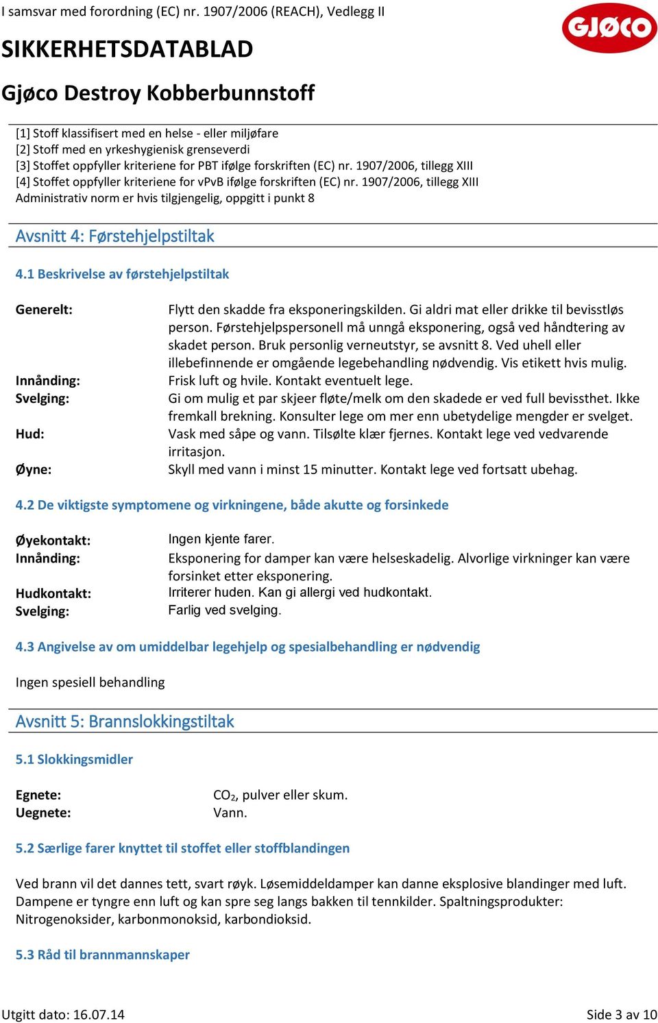 1907/2006, tillegg XIII Administrativ norm er hvis tilgjengelig, oppgitt i punkt 8 Avsnitt 4: Førstehjelpstiltak 4.