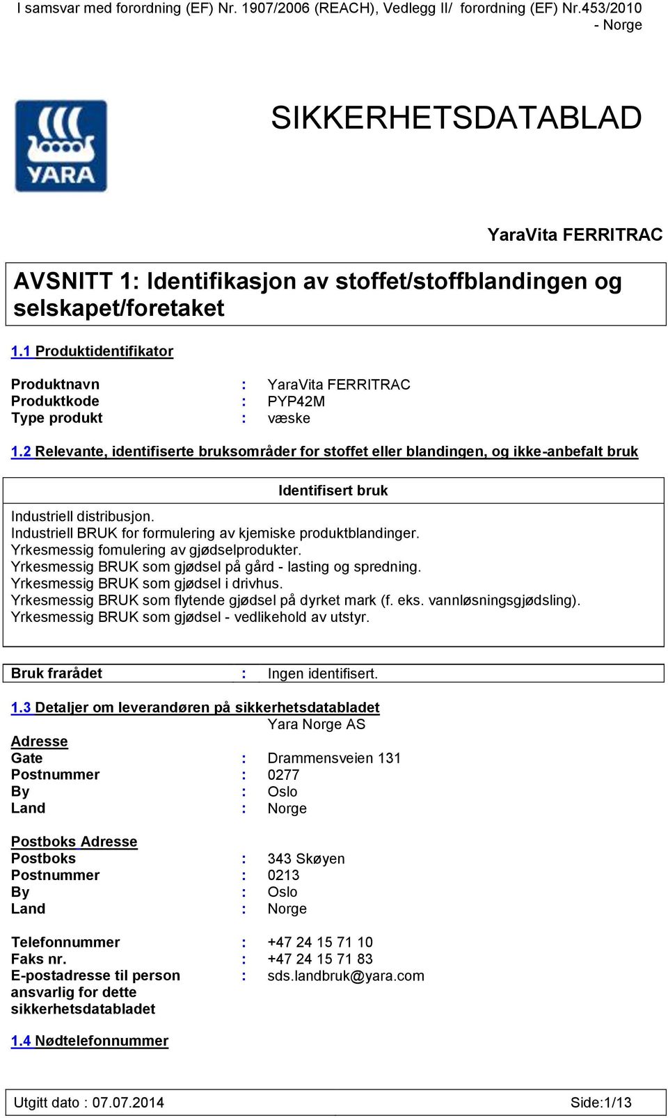 1 Produktidentifikator Produktnavn : YaraVita FERRITRAC Produktkode : PYP42M Type produkt : væske 1.