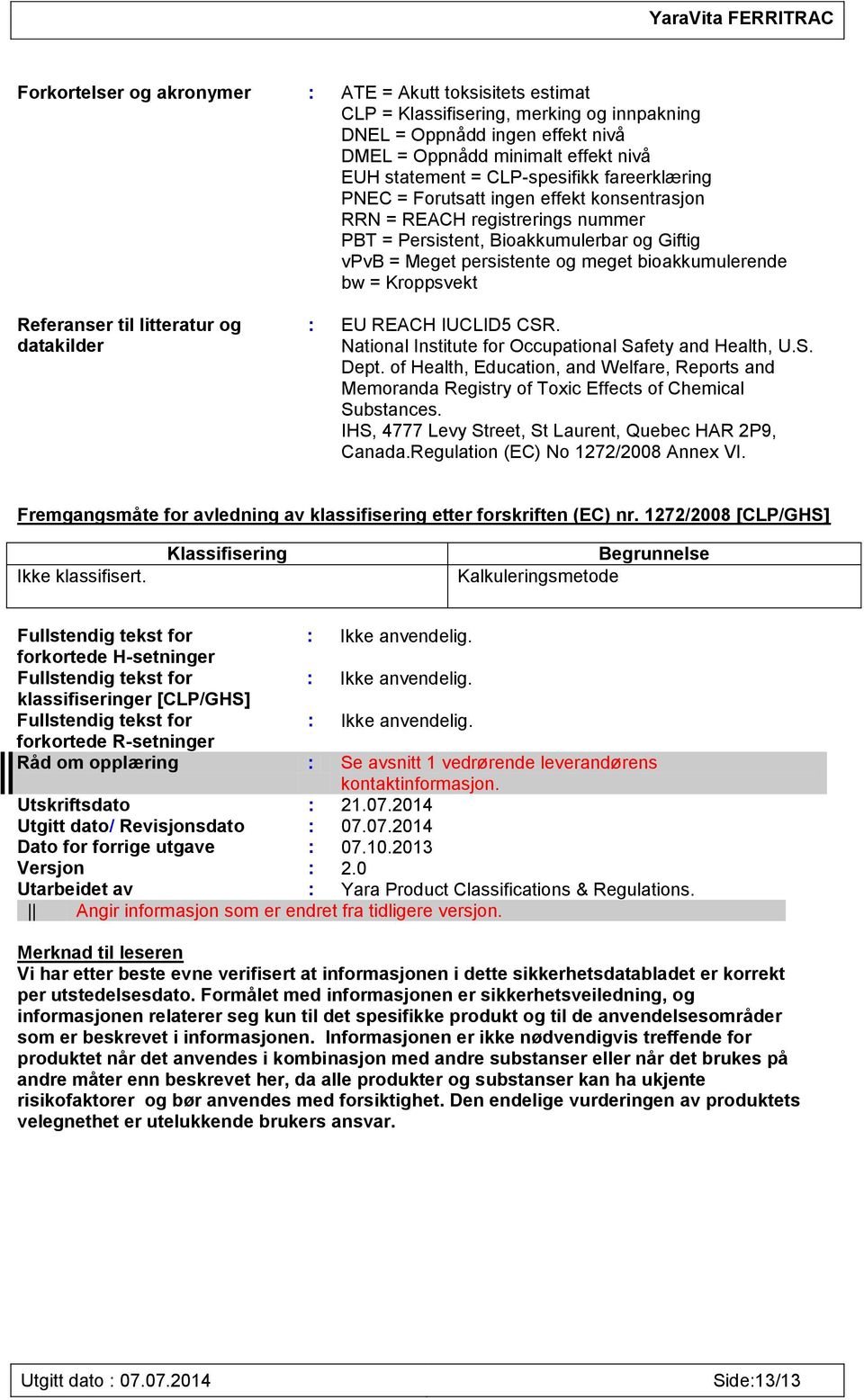 bw = Kroppsvekt Referanser til litteratur og datakilder : EU REACH IUCLID5 CSR. National Institute for Occupational Safety and Health, U.S. Dept.