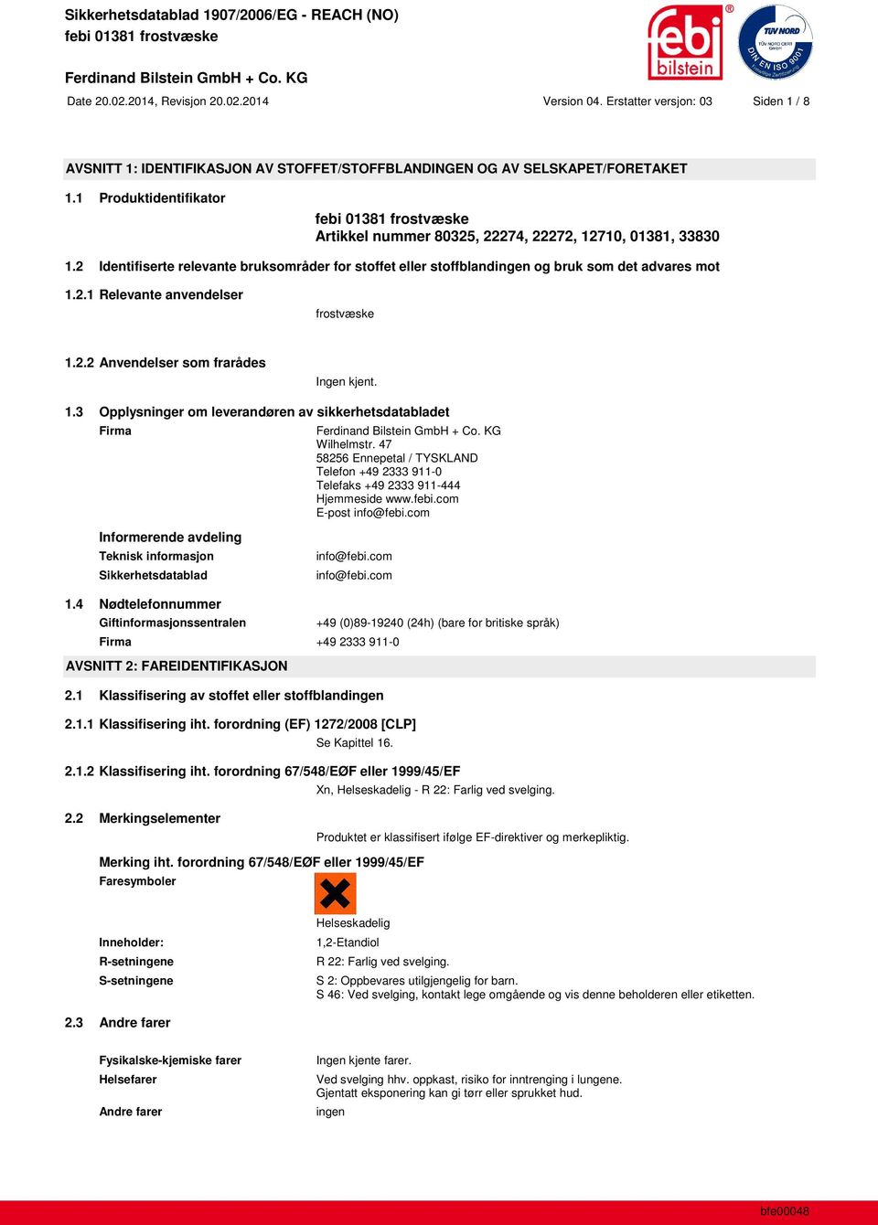 2.2 Anvendelser som frarådes Ingen kjent. 1.3 Opplysninger om leverandøren av sikkerhetsdatabladet Firma Wilhelmstr.