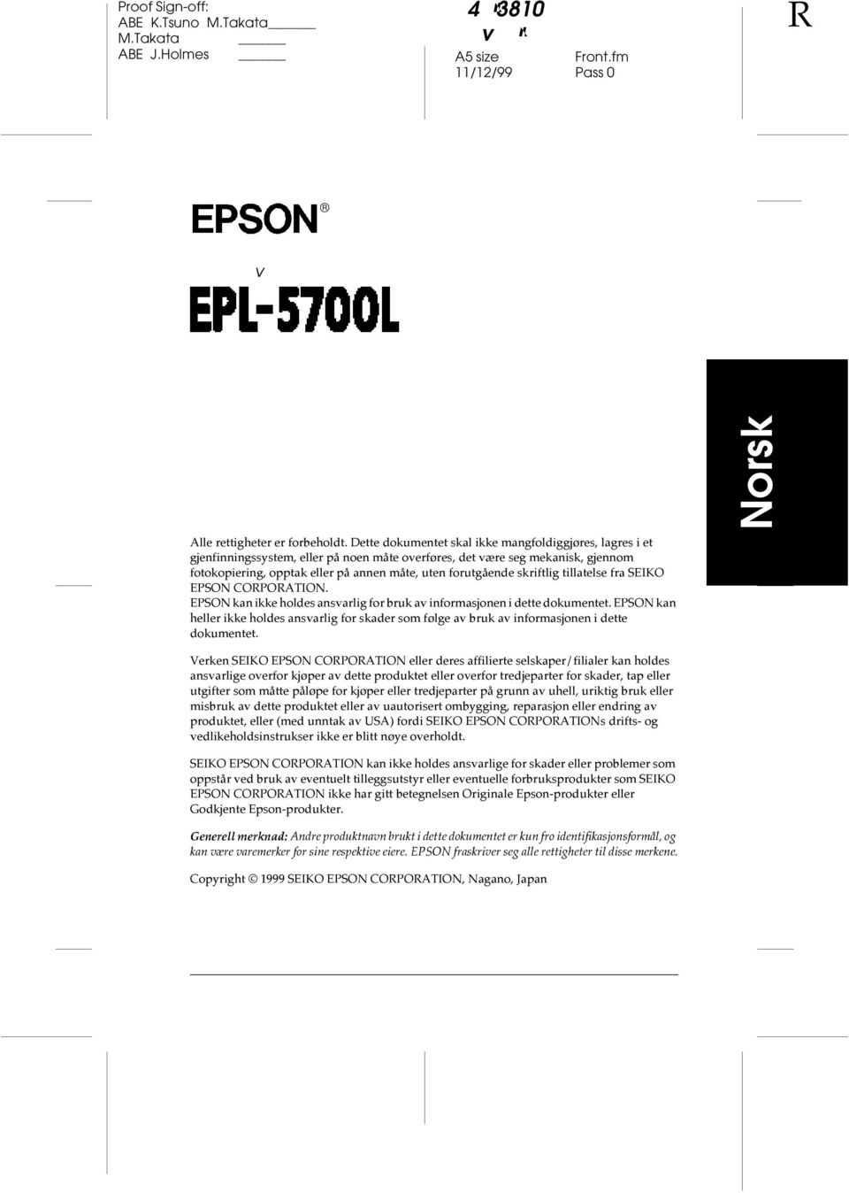 skriftlig tillatelse fra SEIKO EPSON CORPORATION. EPSON kan ikke holdes ansvarlig for bruk av informasjonen i dette dokumentet.