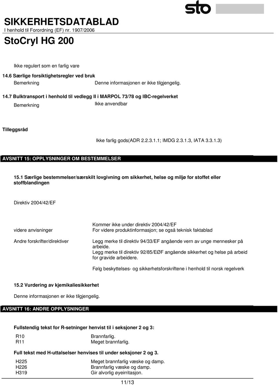 1 Særlige bestemmelser/særskilt lovgivning om sikkerhet, helse og miljø for stoffet eller stoffblandingen Direktiv 2004/42/EF videre anvisninger Andre forskrifter/direktiver Kommer ikke under