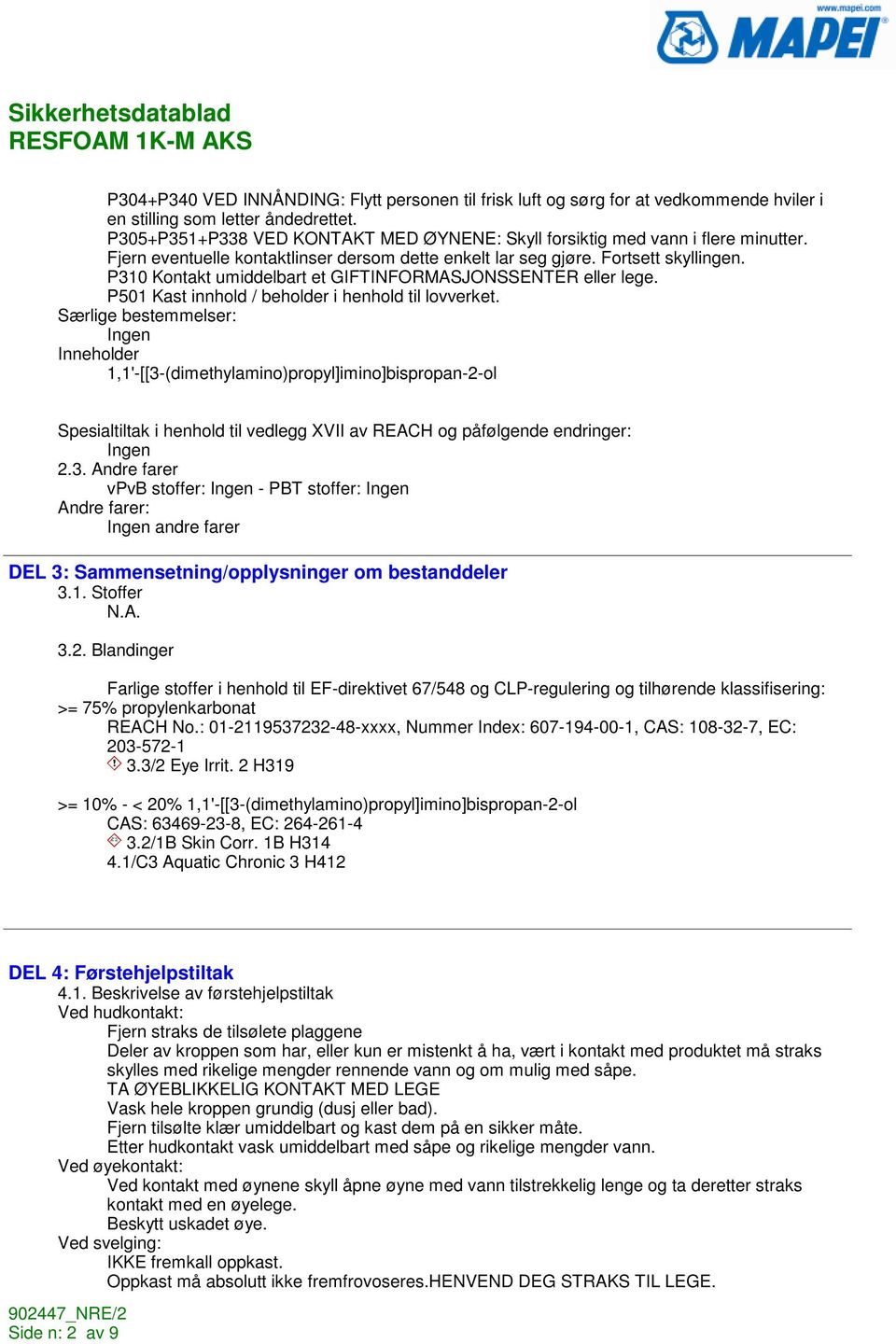 P310 Kontakt umiddelbart et GIFTINFORMASJONSSENTER eller lege. P501 Kast innhold / beholder i henhold til lovverket.