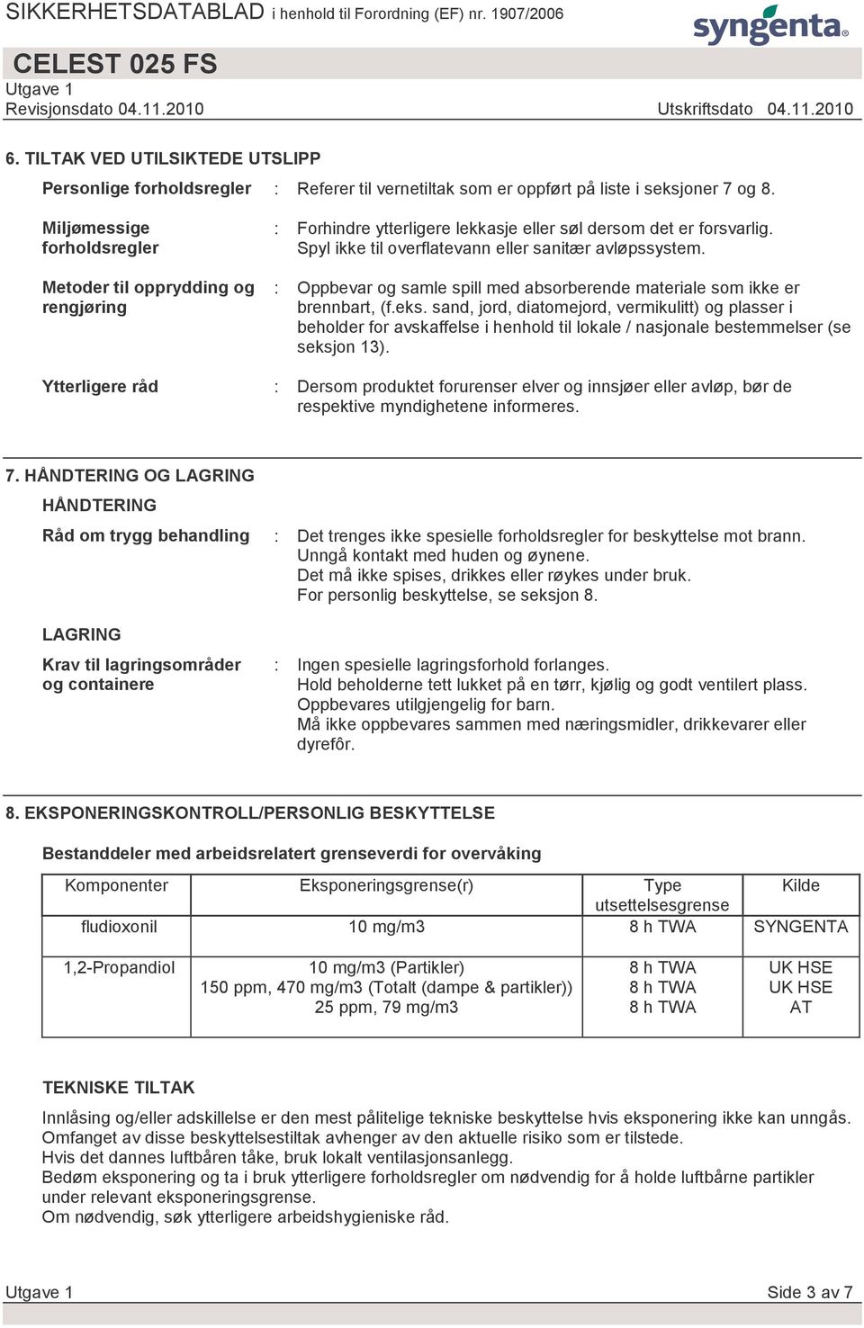 Spyl ikke til overflatevann eller sanitær avløpssystem. : Oppbevar og samle spill med absorberende materiale som ikke er brennbart, (f.eks.