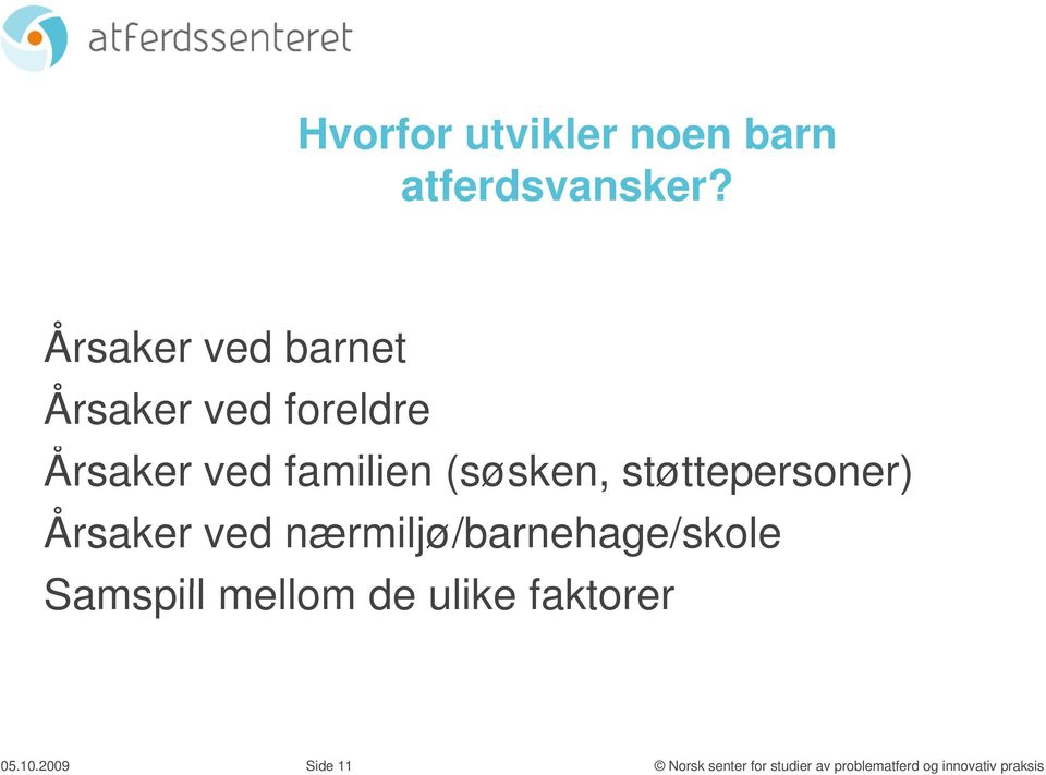 familien (søsken, støttepersoner) Årsaker ved