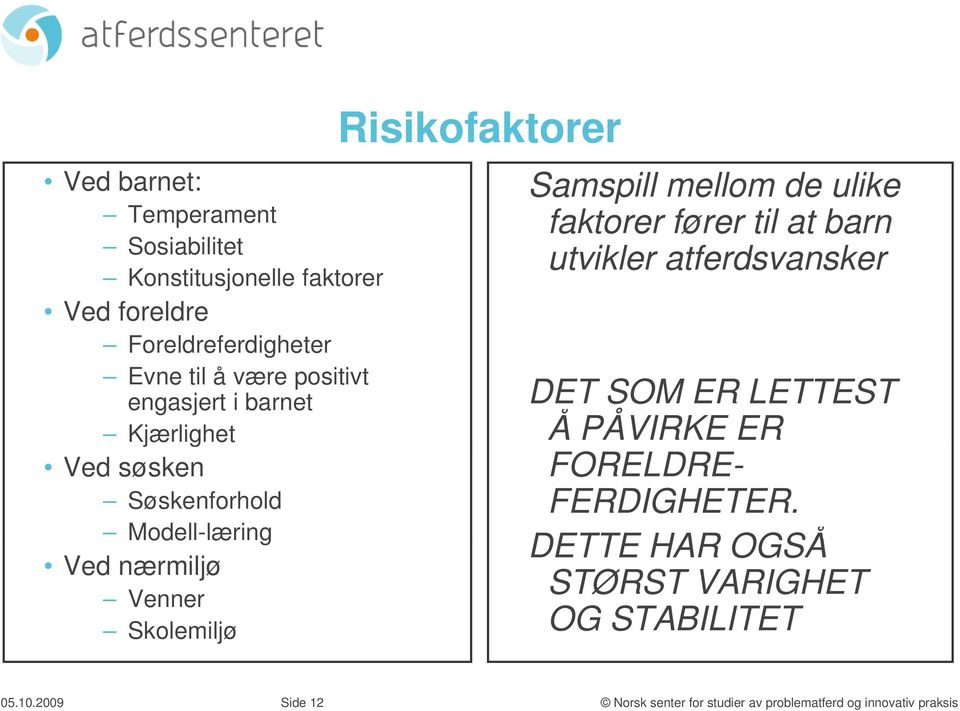 Skolemiljø Risikofaktorer Samspill mellom de ulike faktorer fører til at barn utvikler atferdsvansker DET SOM