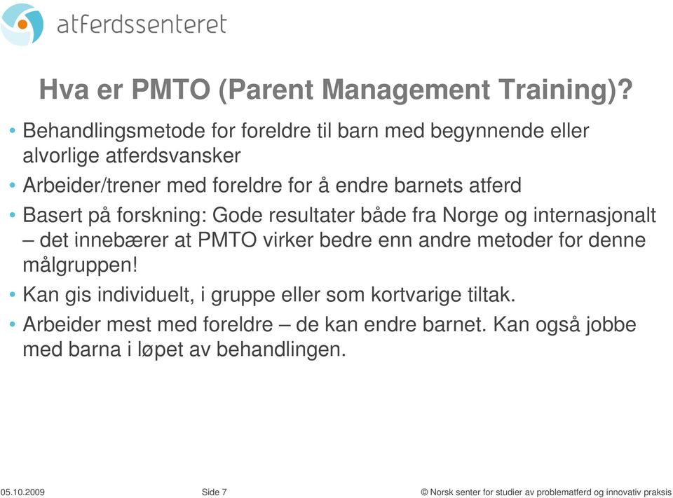 endre barnets atferd Basert på forskning: Gode resultater både fra Norge og internasjonalt det innebærer at PMTO virker bedre