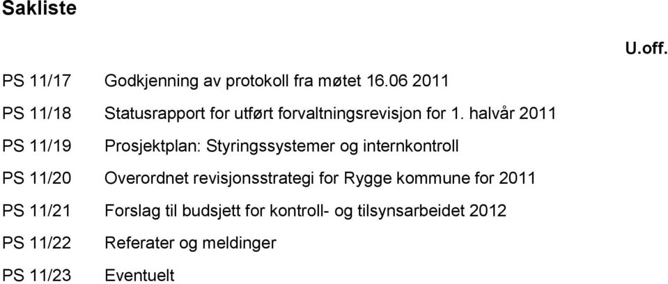 halvår 2011 PS 11/19 Prosjektplan: Styringssystemer og internkontroll PS 11/20 Overordnet