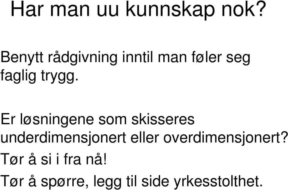 Er løsningene som skisseres underdimensjonert eller