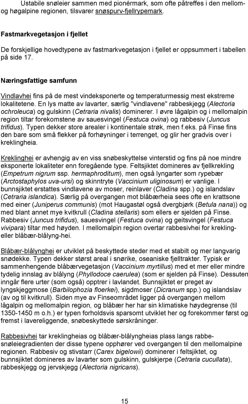 Næringsfattige samfunn Vindlavhei fins på de mest vindeksponerte og temperaturmessig mest ekstreme lokalitetene.