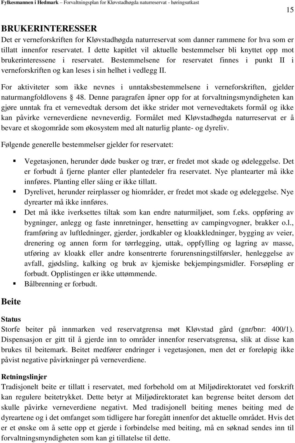 For aktiviteter som ikke nevnes i unntaksbestemmelsene i verneforskriften, gjelder naturmangfoldlovens 48.