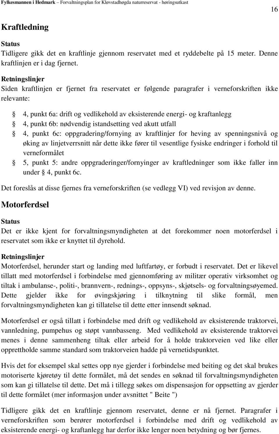 6b: nødvendig istandsetting ved akutt utfall 4, punkt 6c: oppgradering/fornying av kraftlinjer for heving av spenningsnivå og øking av linjetverrsnitt når dette ikke fører til vesentlige fysiske