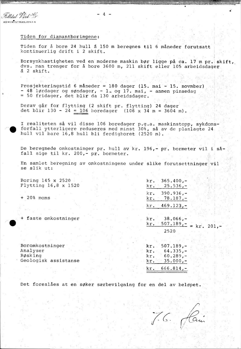 mai - 15. novmber) - 48 lørdager og søndager, - 1.,og 17. mai, - annen pinsedag = 50 fridager, det blir da 130 arbeidsdager. Derav går for flytting (2 skift pr.