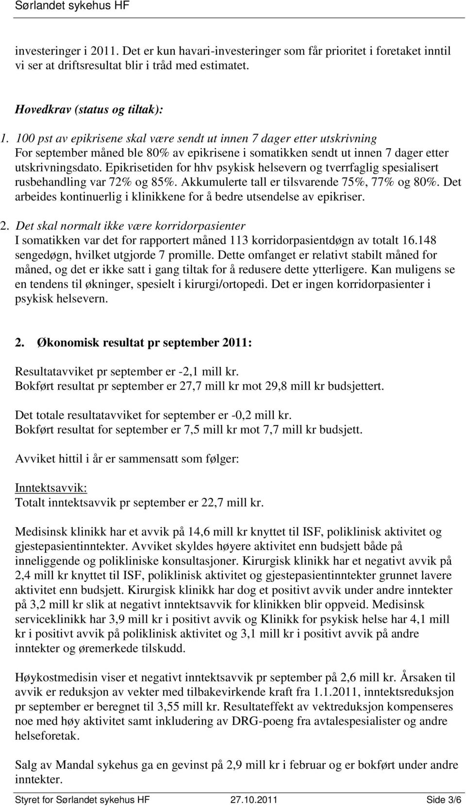 Epikrisetiden for hhv psykisk helsevern og tverrfaglig spesialisert rusbehandling var 72% og 85%. Akkumulerte tall er tilsvarende 75%, 77% og 80%.