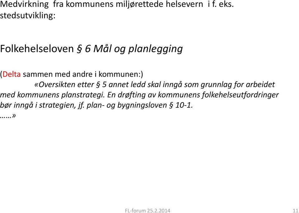 «Oversikten etter 5 annet ledd skal inngå som grunnlag for arbeidet med kommunens