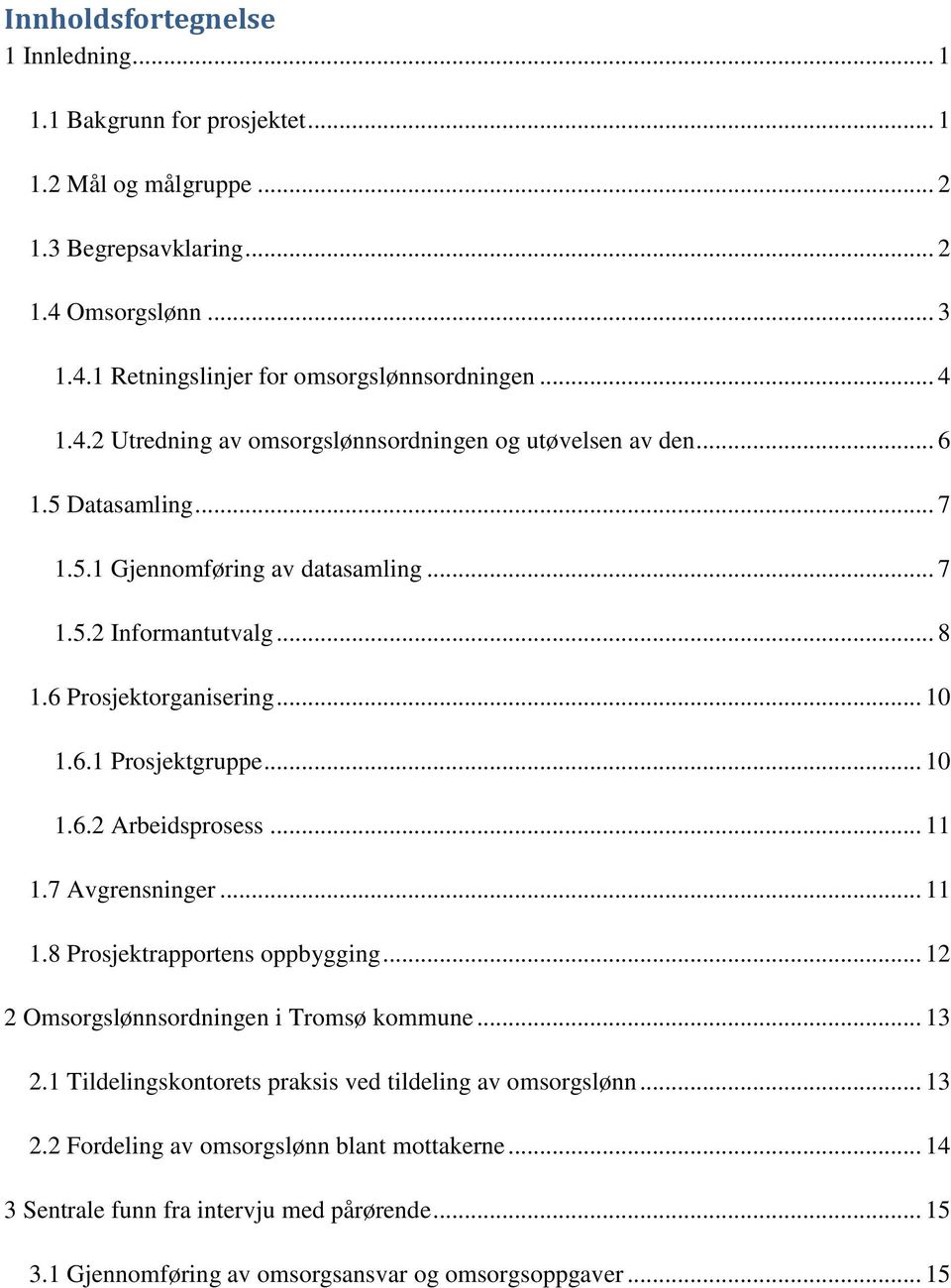 .. 10 1.6.2 Arbeidsprosess... 11 1.7 Avgrensninger... 11 1.8 Prosjektrapportens oppbygging... 12 2 Omsorgslønnsordningen i Tromsø kommune... 13 2.