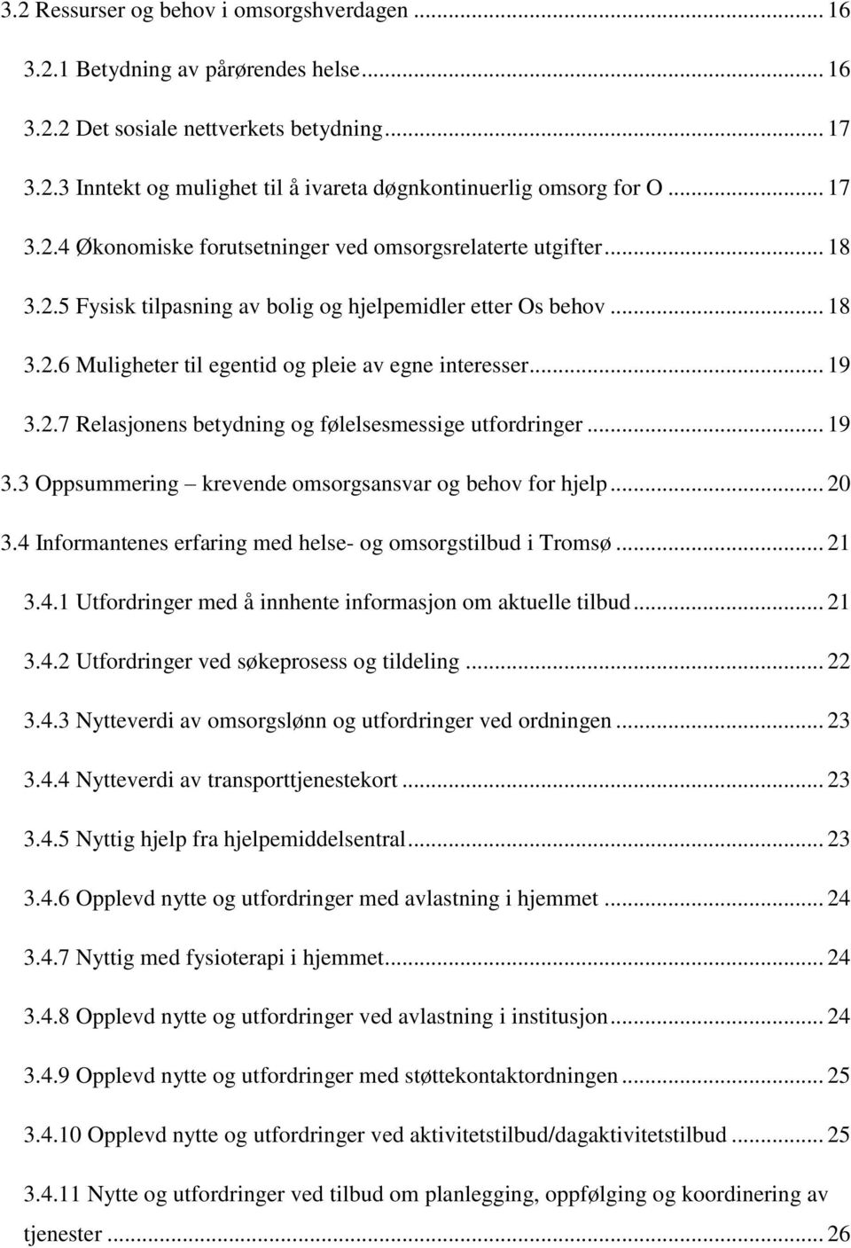 .. 19 3.2.7 Relasjonens betydning og følelsesmessige utfordringer... 19 3.3 Oppsummering krevende omsorgsansvar og behov for hjelp... 20 3.