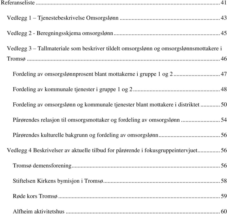 .. 47 Fordeling av kommunale tjenester i gruppe 1 og 2... 48 Fordeling av omsorgslønn og kommunale tjenester blant mottakere i distriktet.