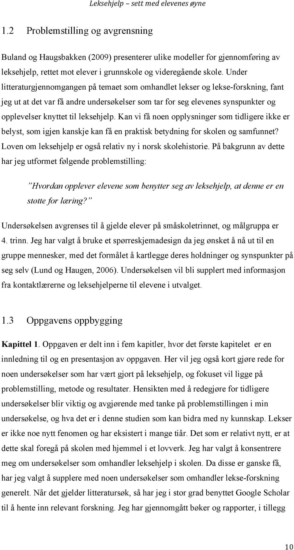 leksehjelp. Kan vi få noen opplysninger som tidligere ikke er belyst, som igjen kanskje kan få en praktisk betydning for skolen og samfunnet?