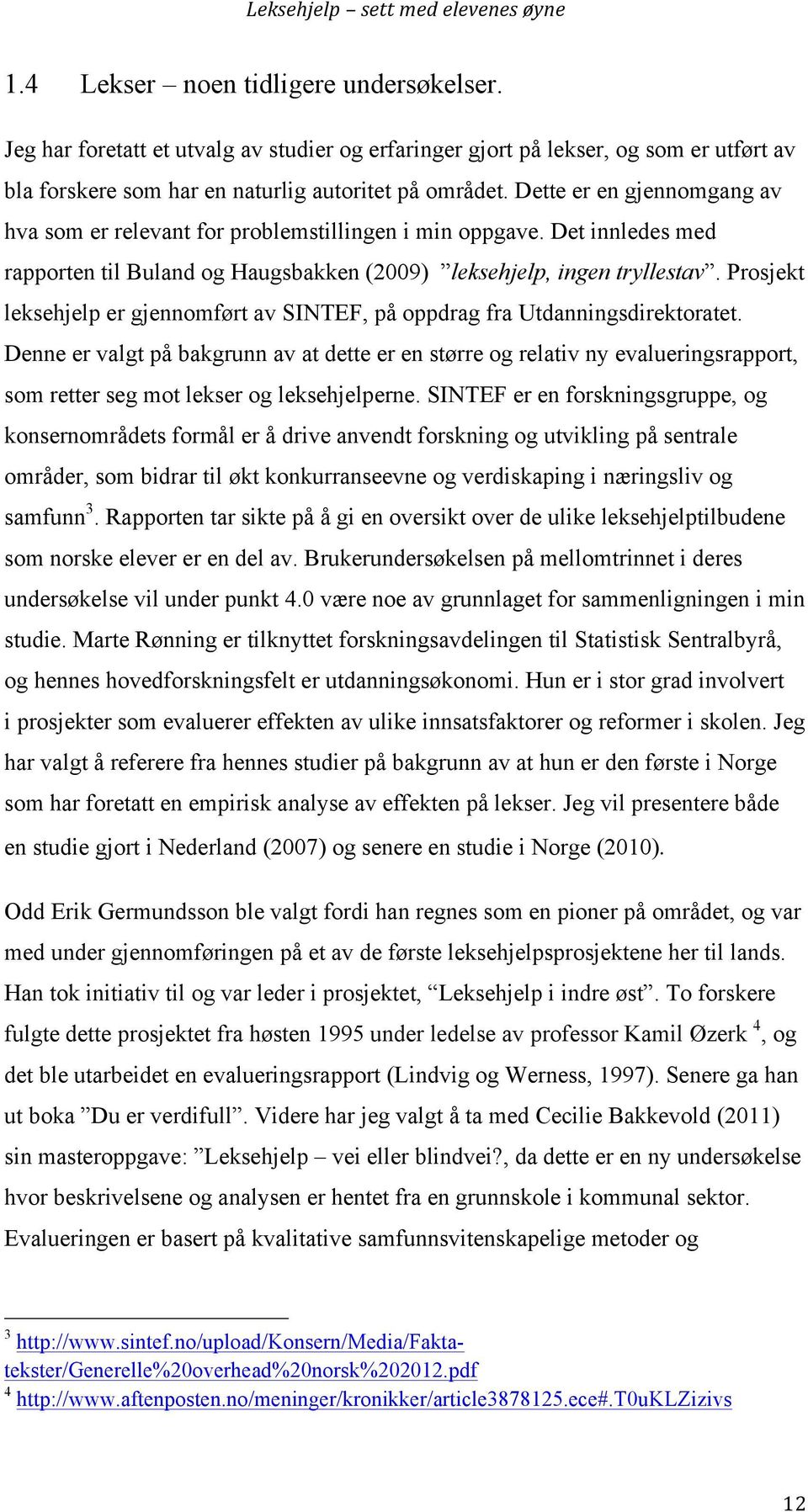 Prosjekt leksehjelp er gjennomført av SINTEF, på oppdrag fra Utdanningsdirektoratet.