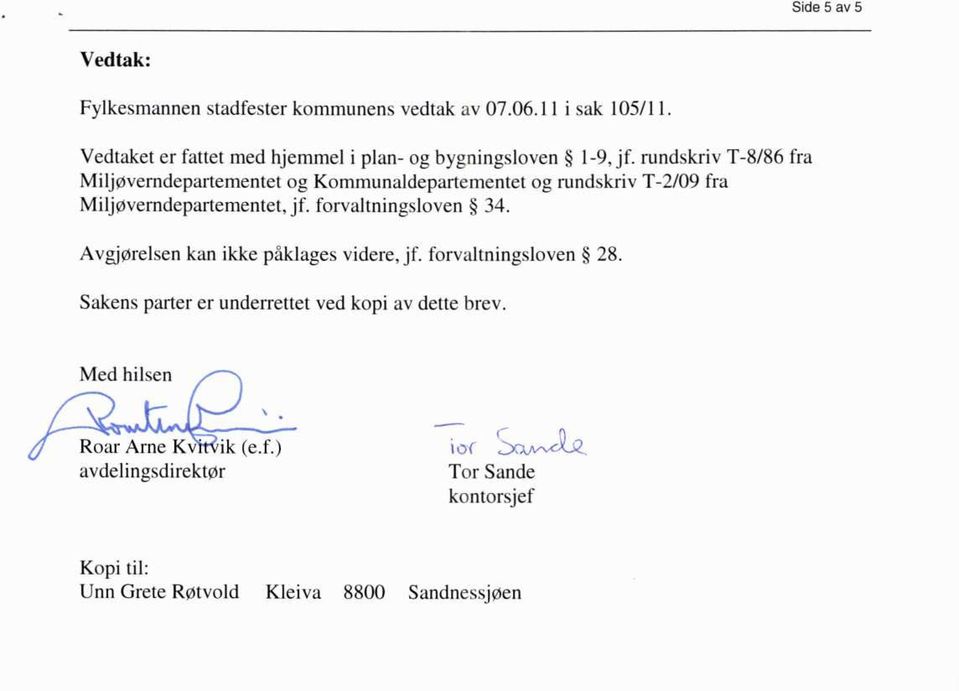 rundskriv T-8/86 fra Miljøverndepartementet og Kommunaldepartementet og rundskriv T-2/09 fra Miljøverndepartementet, jf.