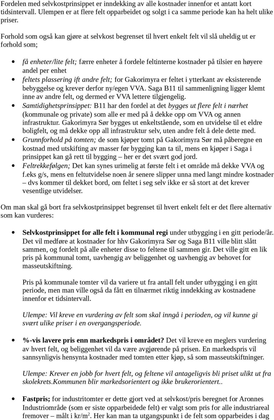 enhet feltets plassering ift andre felt; fr Gakrimyra er feltet i ytterkant av eksisterende bebyggelse g krever derfr ny/egen VVA.