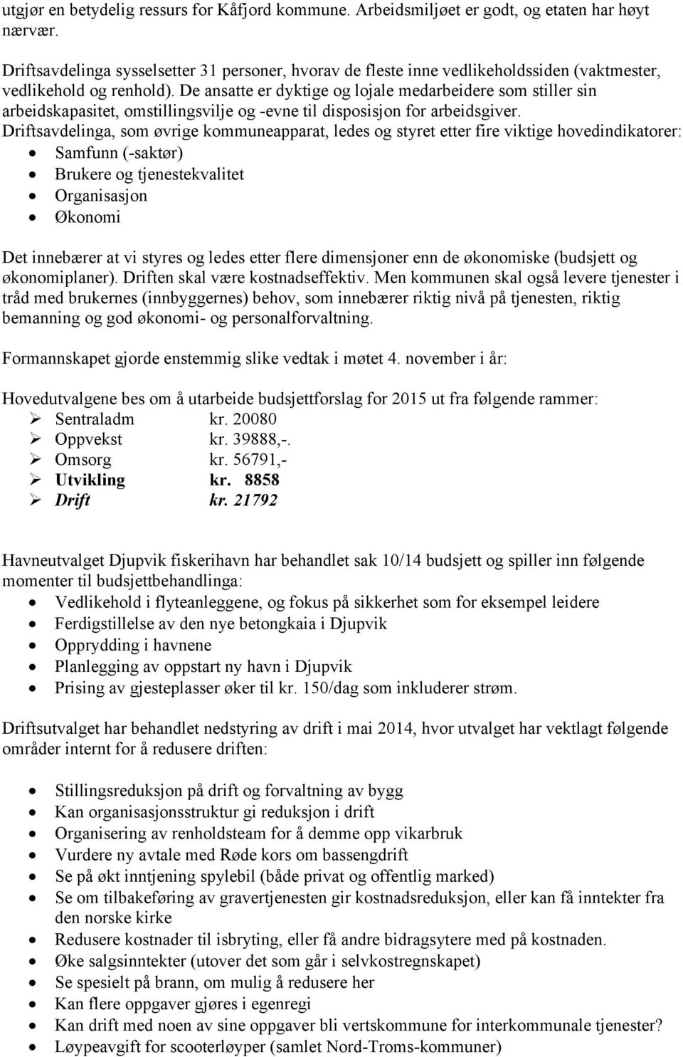 De ansatte er dyktige og lojale medarbeidere som stiller sin arbeidskapasitet, omstillingsvilje og -evne til disposisjon for arbeidsgiver.