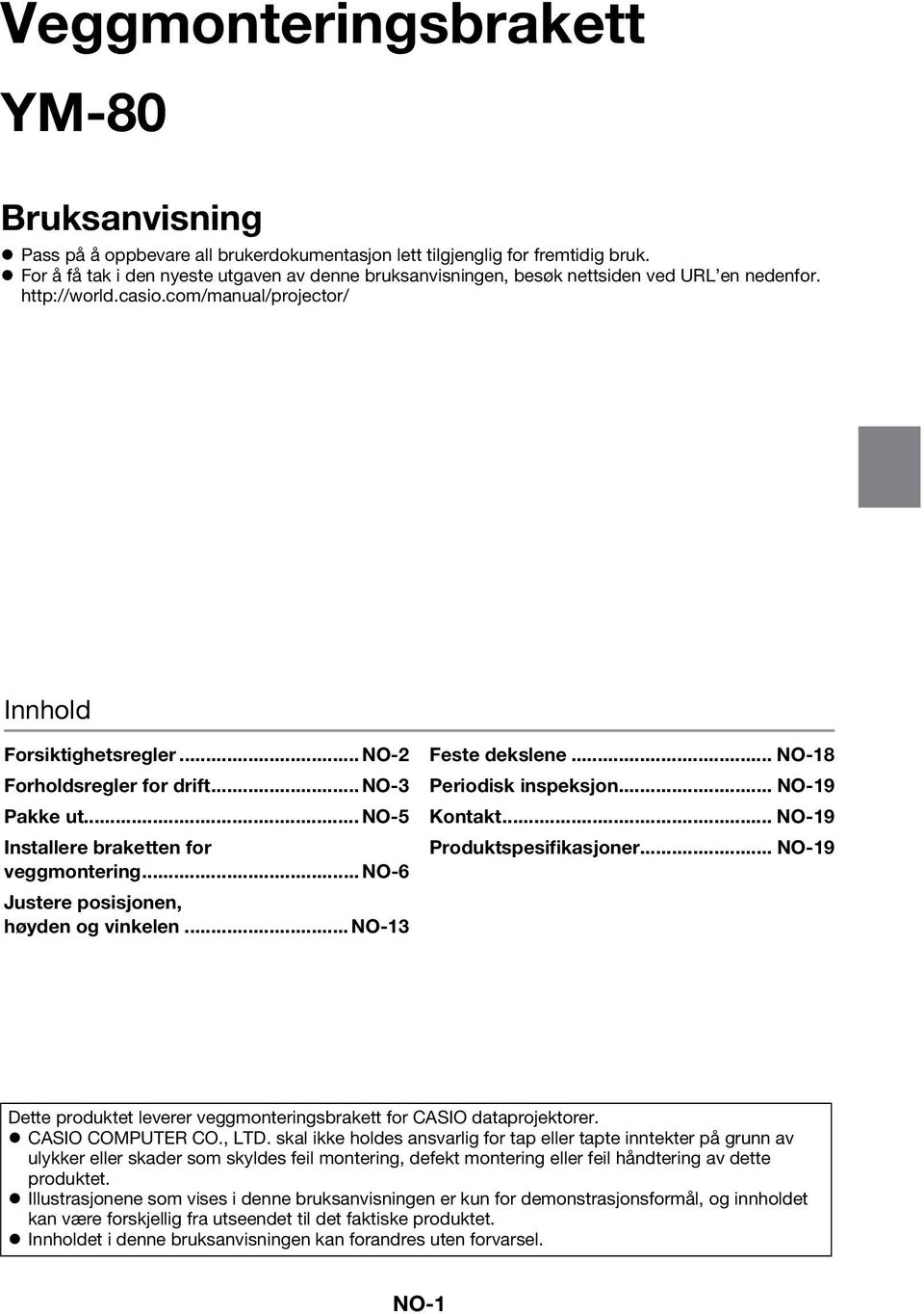 .. NO-3 Pakke ut... NO-5 Installere braketten for veggmontering... NO-6 Justere posisjonen, høyden og vinkelen... NO-13 Feste dekslene... NO-18 Periodisk inspeksjon... NO-19 Kontakt.